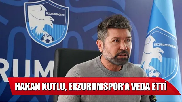 Hakan Kutlu, Erzurumspor'a veda etti
