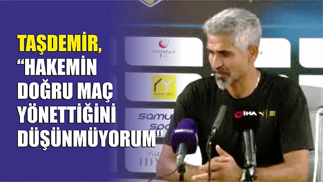 'Hakemin doğru maç yönettiğini düşünmüyorum'