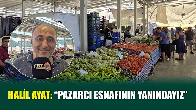 Halil Ayat: 'Pazarcı Esnafının Yanındayız'