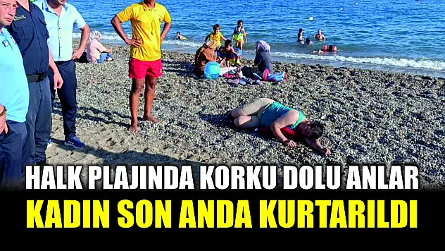 Halk Plajında Korku Dolu Anlar: Kadın Son Anda Kurtarıldı