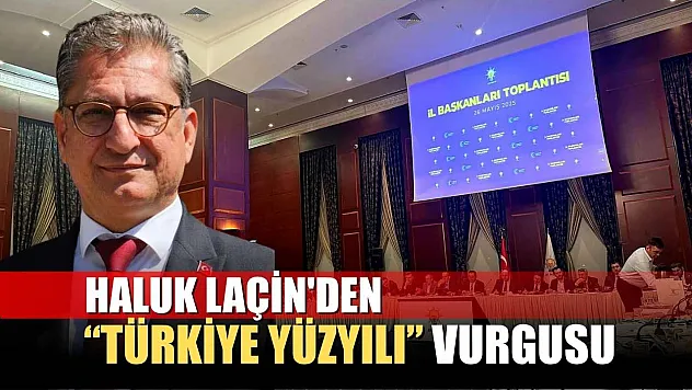 Haluk Laçin'den 'Türkiye Yüzyılı' Vurgusu