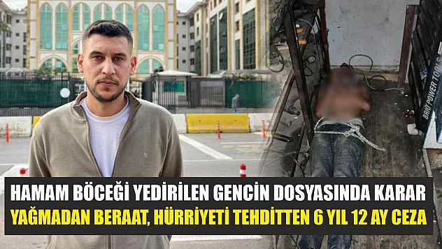 Hamam böceği yedirilen gencin dosyasında karar: Yağmadan beraat, hürriyeti tehditten 6 yıl 12 ay ceza