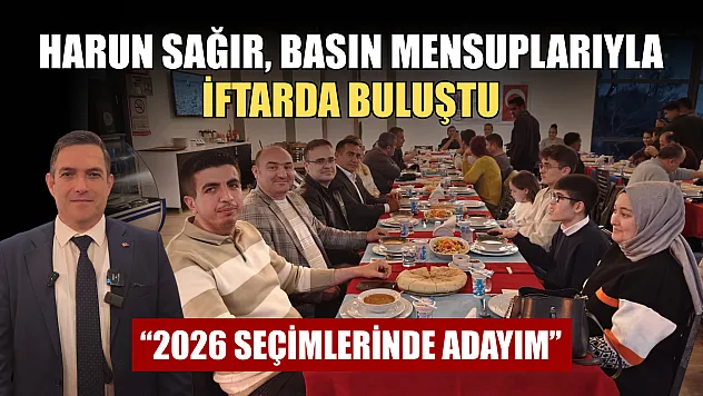 Harun Sağır, Basın Mensuplarıyla İftarda Buluştu