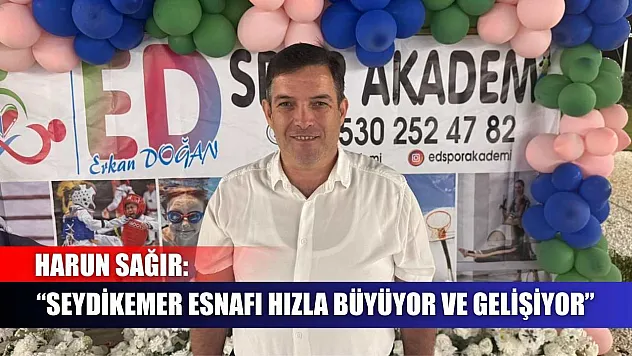 Harun Sağır: 'Seydikemer Esnafı Hızla Büyüyor ve Gelişiyor'