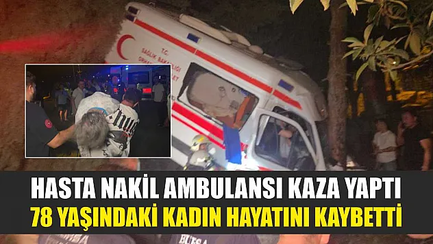 Hasta Nakil Ambulansı Kaza Yaptı: 78 Yaşındaki Kadın Hayatını Kaybetti