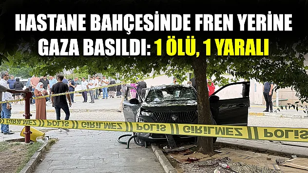 Hastane bahçesinde fren yerine gaza basıldı: 1 ölü, 1 yaralı