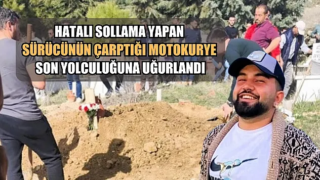 Hatalı sollama yapan sürücünün çarptığı motokurye son yolculuğuna uğurlandı