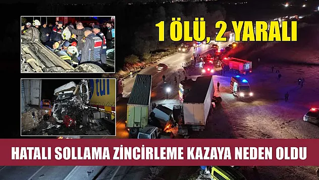 Hatalı sollama zincirleme kazaya neden oldu: 1 ölü, 2 yaralı
