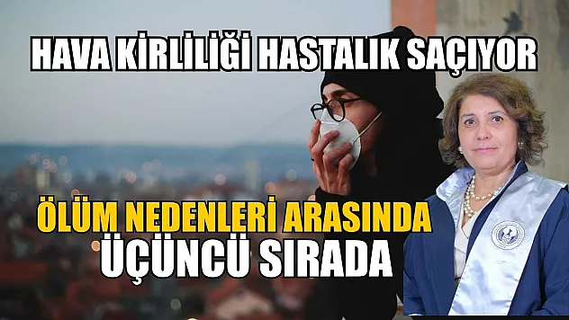 Hava kirliliği hastalık saçıyor: Ölüm nedenleri arasında üçüncü sırada