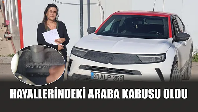 Hayallerindeki araba kabusu oldu