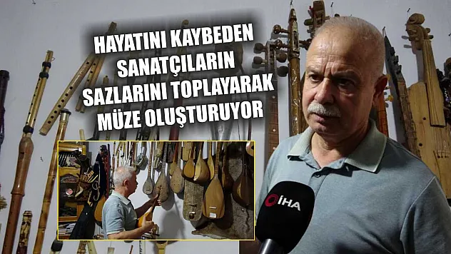 Hayatını kaybeden sanatçıların sazlarını toplayarak müze oluşturuyor