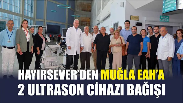 Hayırsever'den Muğla EAH'a 2 Ultrason cihazı bağışı