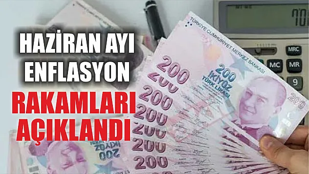 Haziran ayı enflasyon rakamları açıklandı