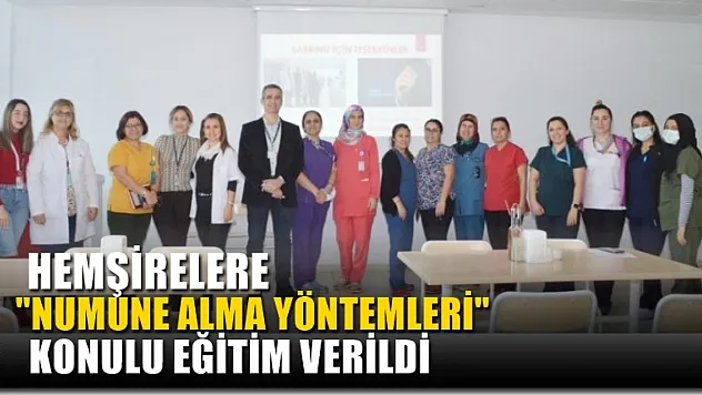 Hemşirelere 'Numune alma yöntemleri' konulu eğitim verildi