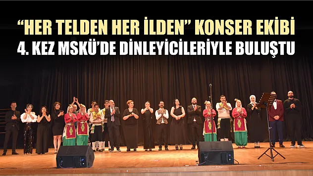 'Her Telden Her İlden' konser ekibi 4. kez MSKÜ'de dinleyicileriyle buluştu