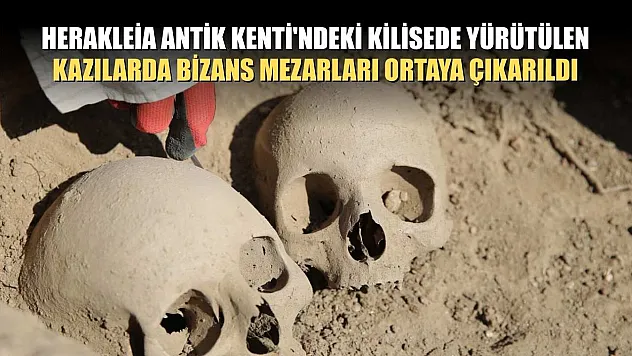 Herakleia Antik Kenti'ndeki kilisede yürütülen kazılarda Bizans mezarları ortaya çıkarıldı