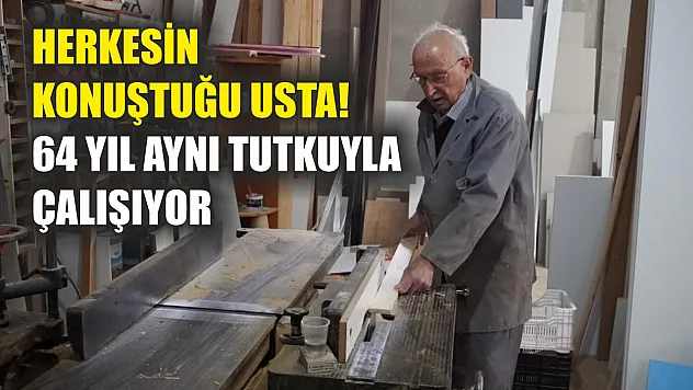 Herkesin konuştuğu usta! 64 yıl aynı tutkuyla çalışıyor