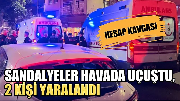 Hesap kavgası...Sandalyeler havada uçuştu: 2 yaralı