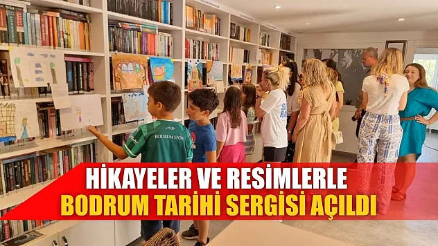 Hikayeler ve resimlerle Bodrum Tarihi sergisi açıldı