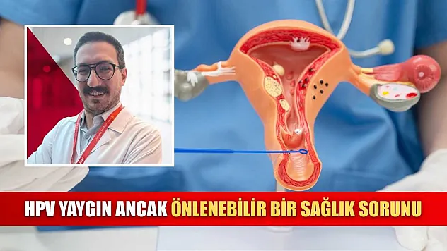 HPV yaygın ancak önlenebilir bir sağlık sorunu