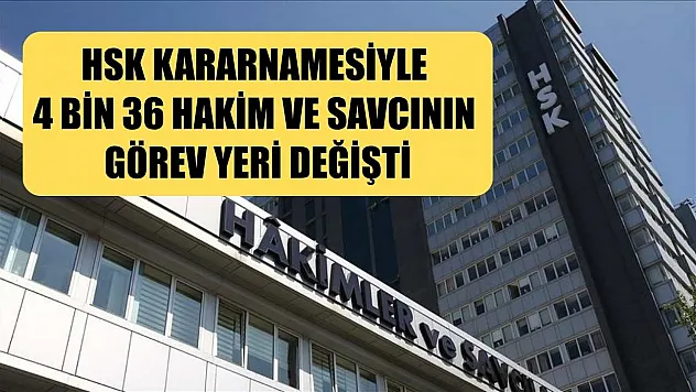 HSK kararnamesiyle 4 bin 36 hakim ve savcının görev yeri değişti