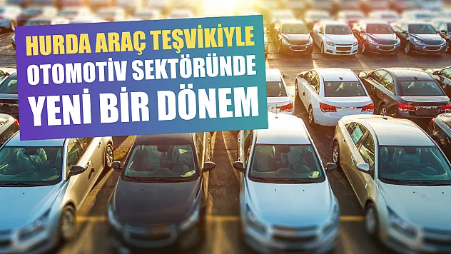 Hurda Araç Teşvikiyle Otomotiv Sektöründe Yeni Bir Dönem