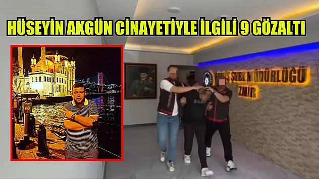 Hüseyin Akgün cinayetiyle ilgili 9 gözaltı