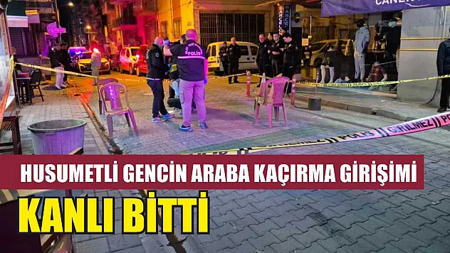 Husumetli Gencin Araba Kaçırma Girişimi Kanlı Bitti