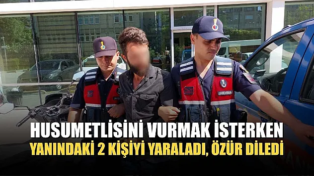 Husumetlisini vurmak isterken yanındaki 2 kişiyi yaraladı, özür diledi