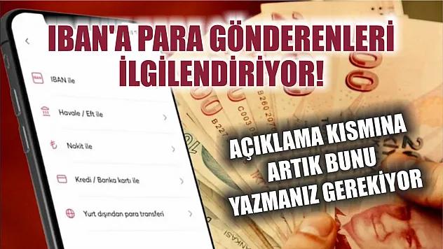 IBAN'a para gönderenleri ilgilendiriyor! Açıklama kısmına artık bunu yazmanız gerekiyor