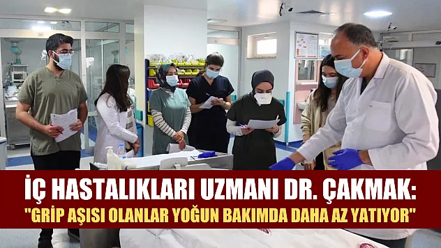 İç Hastalıkları Uzmanı Dr. Çakmak, 'Grip aşısı olanlar yoğun bakımda daha az yatıyor'