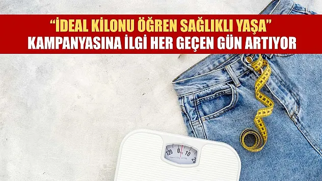 'İdeal Kilonu Öğren Sağlıklı Yaşa' kampanyasına ilgi her geçen gün artıyor