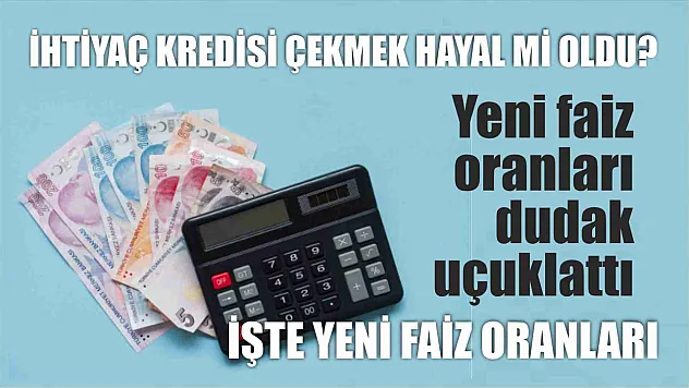 İhtiyaç kredisi çekmek hayal mi oldu? Yeni faiz oranları dudak uçuklattı, işte yeni faiz oranları