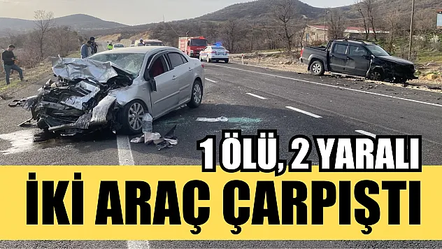 İki araç çarpıştı: 1 ölü, 2 yaralı