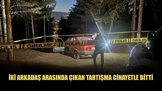 İki arkadaş arasında çıkan tartışma cinayetle bitti