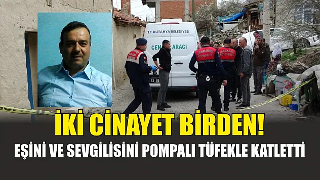 İki cinayet birden! Eşini ve sevgilisini pompalı tüfekle katletti