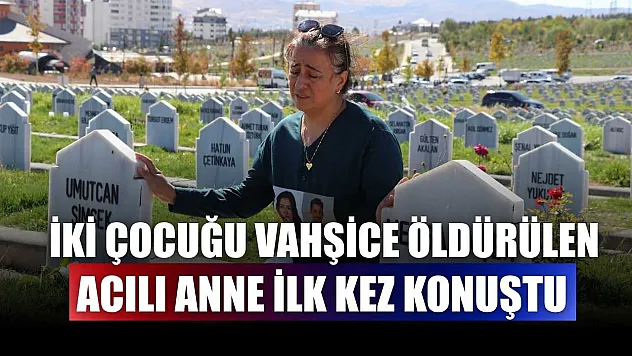 İki çocuğu vahşice öldürülen acılı anne ilk kez konuştu
