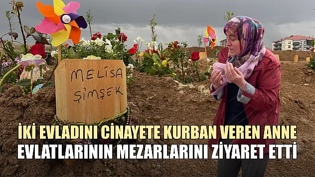 İki evladını cinayete kurban veren anne, mezarlarını ziyaret etti