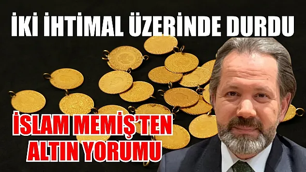 İki ihtimal üzerinde durdu: İslam Memiş'ten altın yorumu