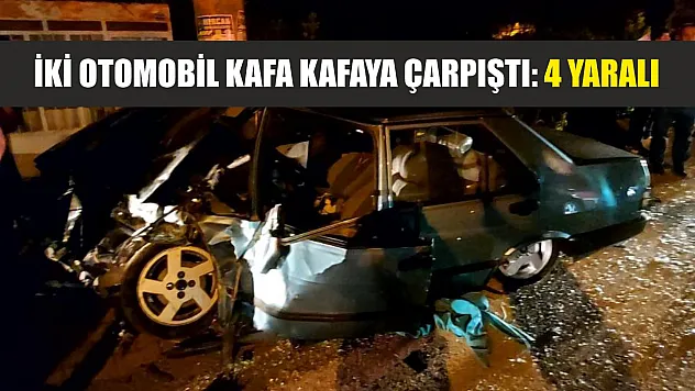 İki otomobil kafa kafaya çarpıştı: 4 yaralı