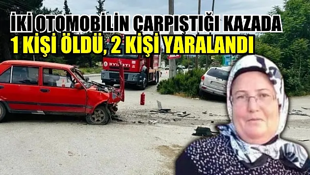 İki otomobilin çarpıştığı kazada 1 kişi öldü, 2 kişi yaralandı