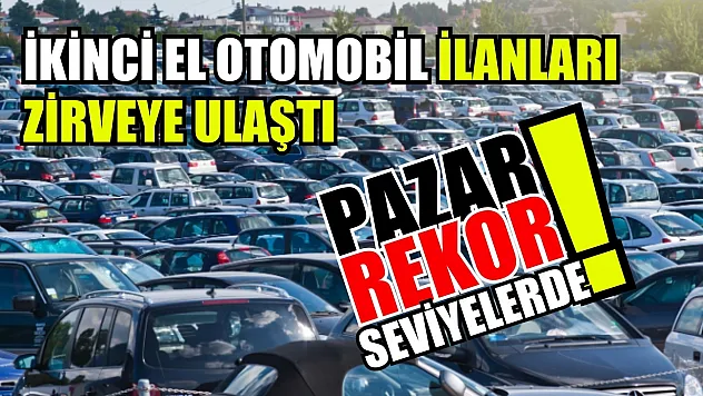 İkinci El Otomobil İlanları Zirveye Ulaştı: Pazar Rekor Seviyelerde!