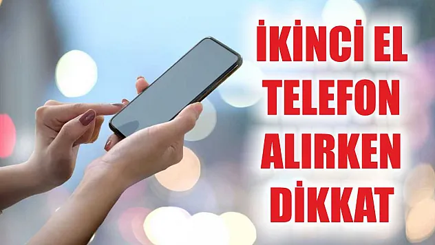 İkinci el telefon alırken dikkat