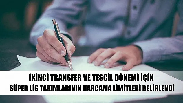 İkinci transfer ve tescil dönemi için Süper Lig takımlarının harcama limitleri belirlendi