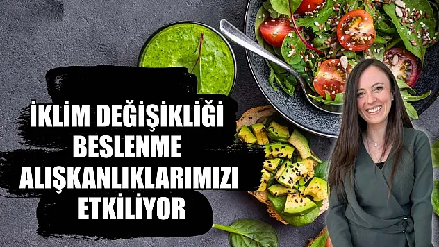 İklim değişikliği beslenme alışkanlıklarımızı etkiliyor