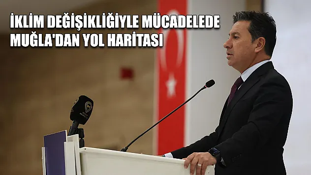 İklim değişikliğiyle mücadelede Muğla'dan yol haritası