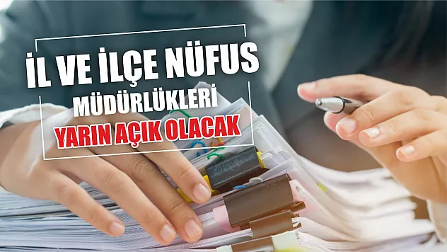 İl ve İlçe Nüfus Müdürlükleri Yarın Açık Olacak