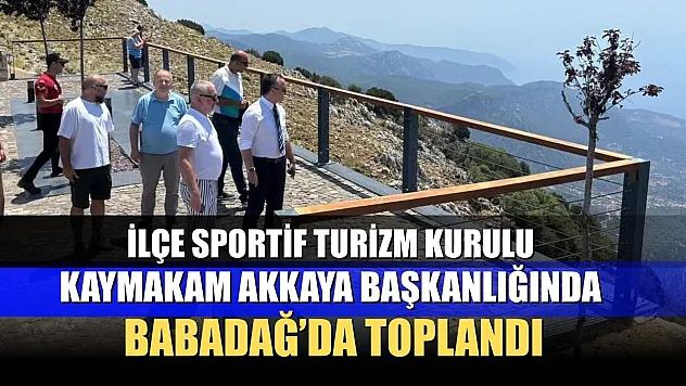 İlçe Sportif Turizm Kurulu, Kaymakam Akkaya Başkanlığında Babadağ'da Toplandı