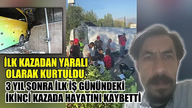 İlk kazadan yaralı olarak kurtuldu, 3 yıl sonra ilk iş günündeki ikinci kazada hayatını kaybetti