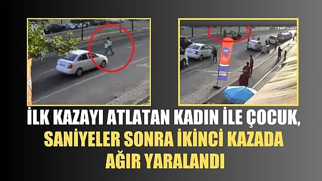 İlk kazayı atlatan kadın ile çocuk, saniyeler sonra ikinci kazada ağır yaralandı
